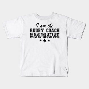 Rugby Coach - I'm never wrong Kids T-Shirt